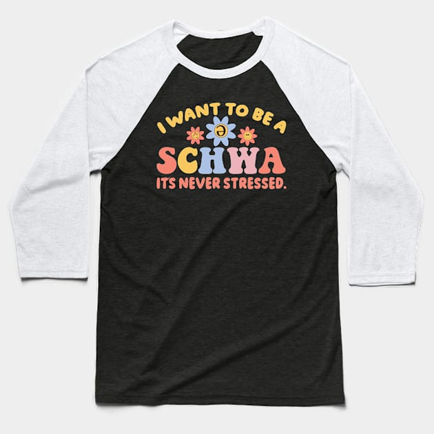 I Want To Be A Schwa It's Never Stressed Science Of Reading Baseball T-Shirt by Vixel Art